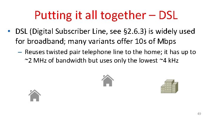 Putting it all together – DSL • DSL (Digital Subscriber Line, see § 2.