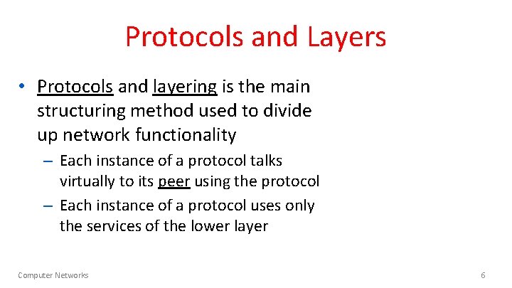 Protocols and Layers • Protocols and layering is the main structuring method used to