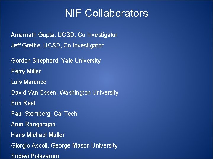 NIF Collaborators Amarnath Gupta, UCSD, Co Investigator Jeff Grethe, UCSD, Co Investigator Gordon Shepherd,