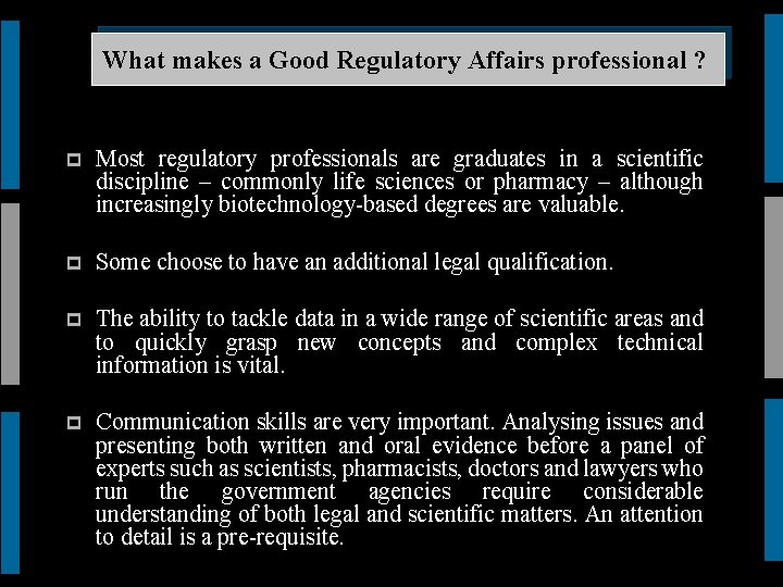 What makes a Good Regulatory Affairs professional ? p Most regulatory professionals are graduates