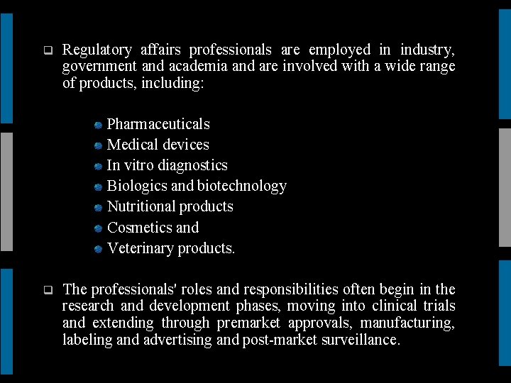 q Regulatory affairs professionals are employed in industry, government and academia and are involved