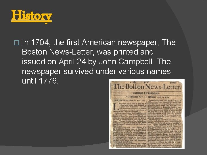 History � In 1704, the first American newspaper, The Boston News-Letter, was printed and