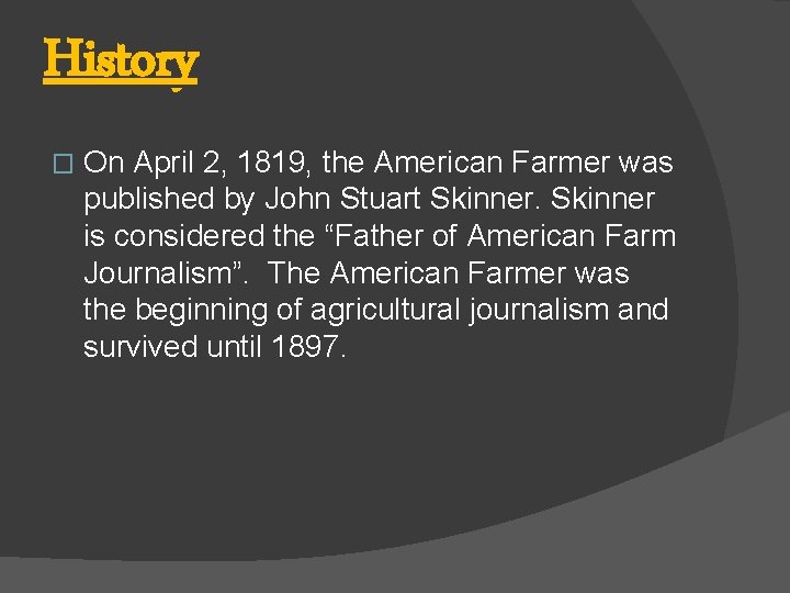 History � On April 2, 1819, the American Farmer was published by John Stuart