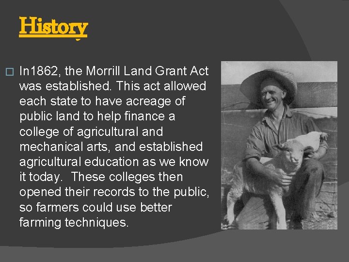 History � In 1862, the Morrill Land Grant Act was established. This act allowed