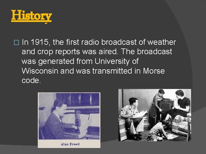 History � In 1915, the first radio broadcast of weather and crop reports was