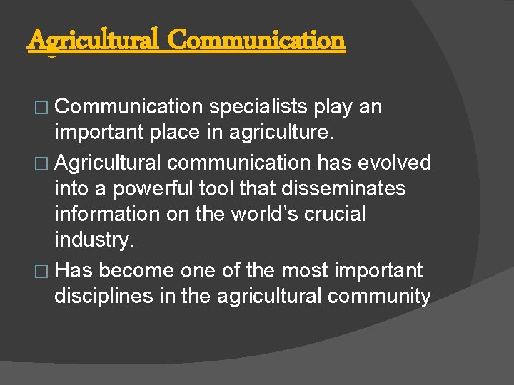 Agricultural Communication � Communication specialists play an important place in agriculture. � Agricultural communication