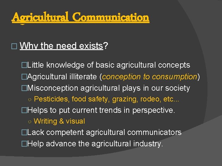 Agricultural Communication � Why the need exists? exists �Little knowledge of basic agricultural concepts