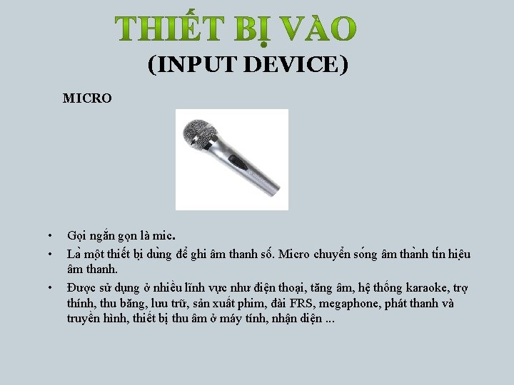 (INPUT DEVICE) MICRO • • • Gọi ngắn gọn là mic. La mô t