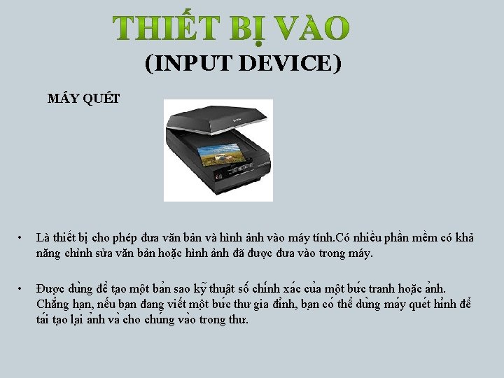 (INPUT DEVICE) MÁY QUÉT • Là thiết bị cho phép đưa văn bản và