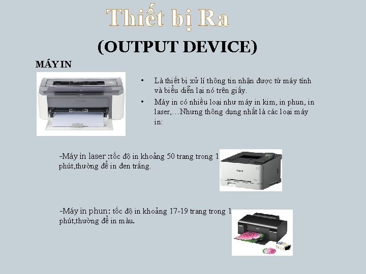 Thiết bị Ra (OUTPUT DEVICE) MÁY IN • • Là thiết bị xử lí