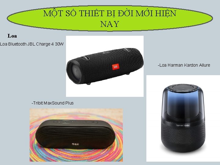 MỘT SỐ THIẾT BỊ ĐỜI MỚI HIỆN NAY Loa -Loa Bluetooth JBL Charge 4