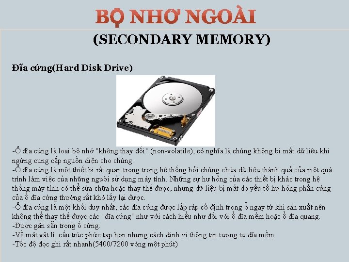 (SECONDARY MEMORY) Đĩa cứng(Hard Disk Drive) -Ổ đĩa cứng là loại bộ nhớ "không