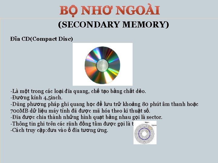 (SECONDARY MEMORY) Đĩa CD(Compact Disc) -Là một trong các loại đĩa quang, chế tạo