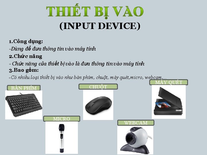 (INPUT DEVICE) 1. Công dụng: -Dùng để đưa thông tin vào máy tính 2.