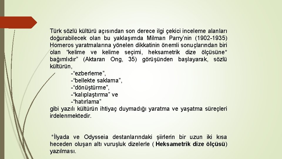 Türk sözlü kültürü açısından son derece ilgi çekici inceleme alanları doğurabilecek olan bu yaklaşımda