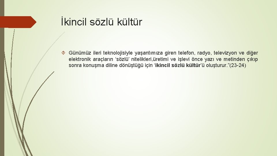 İkincil sözlü kültür Günümüz ileri teknolojisiyle yaşantımıza giren telefon, radyo, televizyon ve diğer elektronik