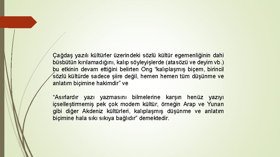 Çağdaş yazılı kültürler üzerindeki sözlü kültür egemenliğinin dahi büsbütün kırılamadığını, kalıp söyleyişlerde (atasözü ve