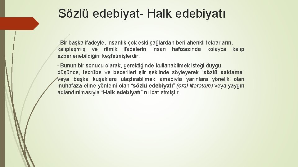 Sözlü edebiyat Halk edebiyatı Bir başka ifadeyle, insanlık çok eski çağlardan beri ahenkli tekrarların,