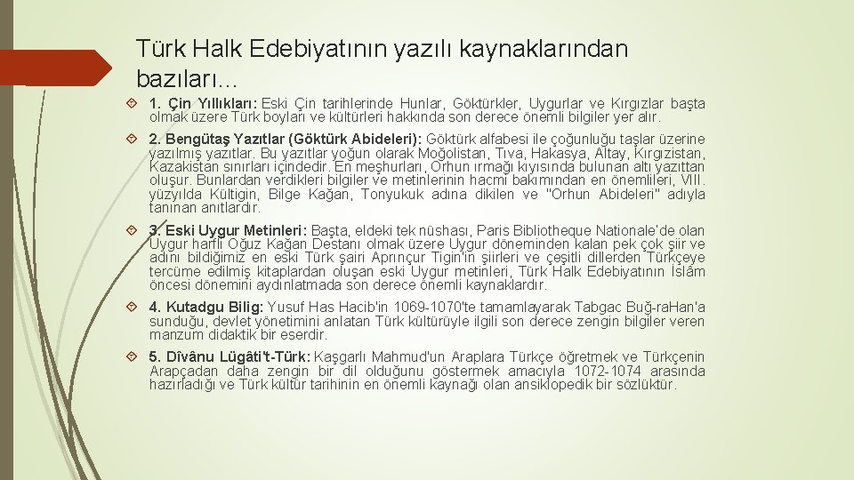 Türk Halk Edebiyatının yazılı kaynaklarından bazıları… 1. Çin Yıllıkları: Eski Çin tarihlerinde Hunlar, Göktürkler,