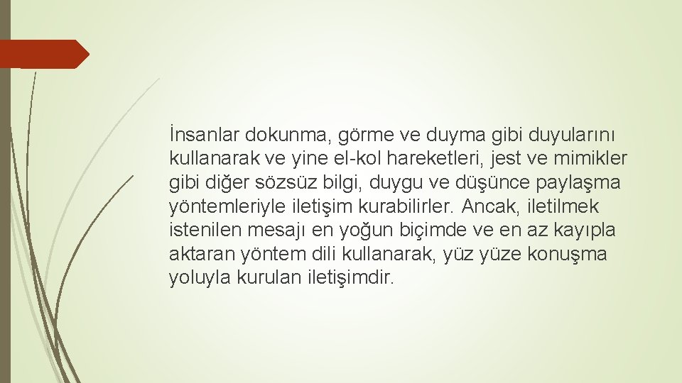 İnsanlar dokunma, görme ve duyma gibi duyularını kullanarak ve yine el kol hareketleri, jest