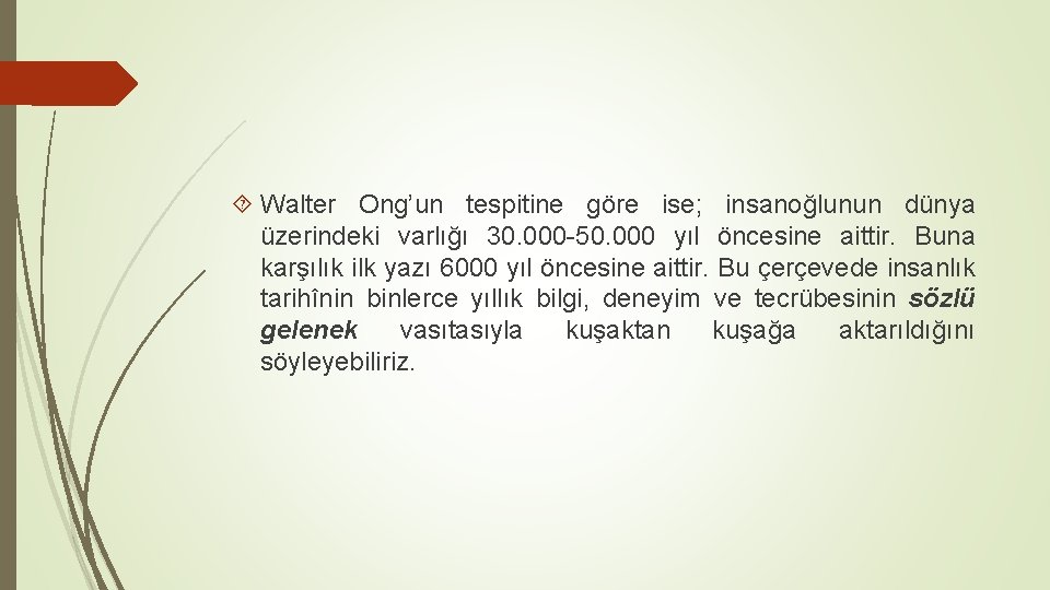  Walter Ong’un tespitine göre ise; insanoğlunun dünya üzerindeki varlığı 30. 000 50. 000