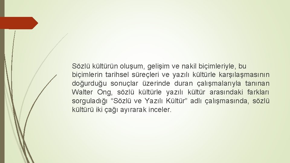 Sözlü kültürün oluşum, gelişim ve nakil biçimleriyle, bu biçimlerin tarihsel süreçleri ve yazılı kültürle