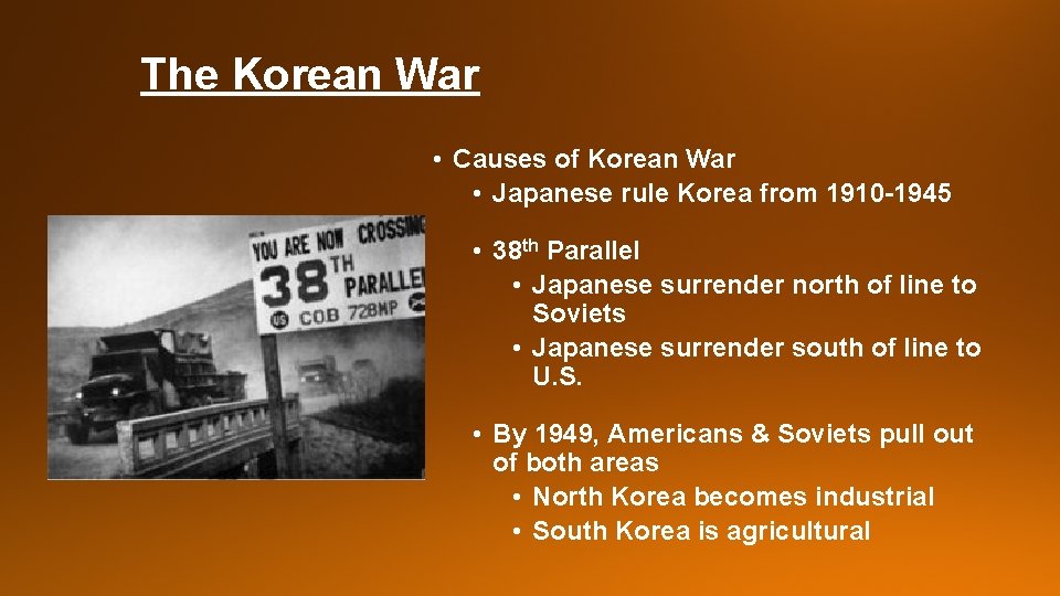 The Korean War • Causes of Korean War • Japanese rule Korea from 1910