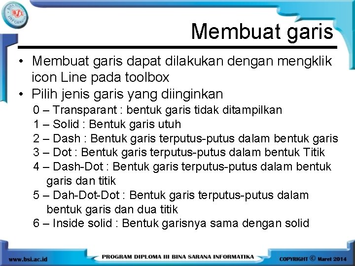 Membuat garis • Membuat garis dapat dilakukan dengan mengklik icon Line pada toolbox • Membuat garis • Membuat garis dapat dilakukan dengan mengklik icon Line pada toolbox •