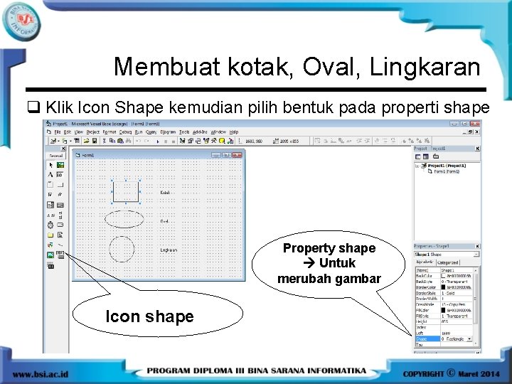 Membuat kotak, Oval, Lingkaran q Klik Icon Shape kemudian pilih bentuk pada properti shape Membuat kotak, Oval, Lingkaran q Klik Icon Shape kemudian pilih bentuk pada properti shape