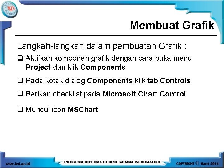 Membuat Grafik Langkah-langkah dalam pembuatan Grafik : q Aktifkan komponen grafik dengan cara buka Membuat Grafik Langkah-langkah dalam pembuatan Grafik : q Aktifkan komponen grafik dengan cara buka