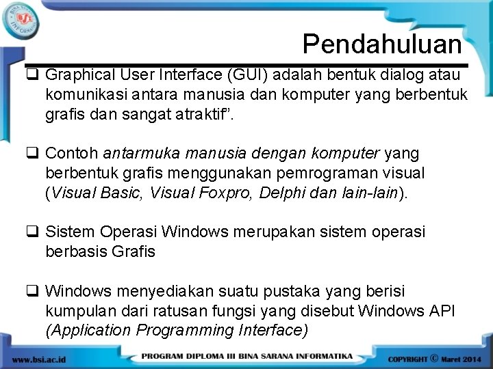 Pendahuluan q Graphical User Interface (GUI) adalah bentuk dialog atau komunikasi antara manusia dan Pendahuluan q Graphical User Interface (GUI) adalah bentuk dialog atau komunikasi antara manusia dan
