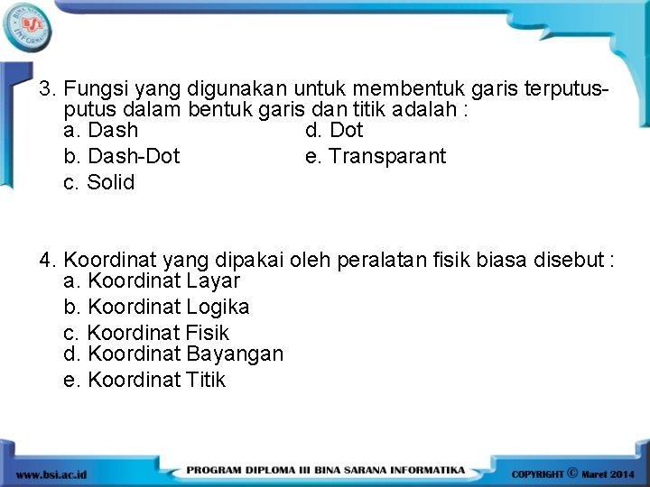 3. Fungsi yang digunakan untuk membentuk garis terputus dalam bentuk garis dan titik adalah 3. Fungsi yang digunakan untuk membentuk garis terputus dalam bentuk garis dan titik adalah