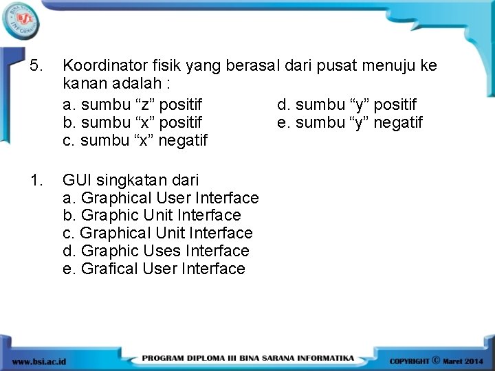 5. Koordinator fisik yang berasal dari pusat menuju ke kanan adalah : a. sumbu 5. Koordinator fisik yang berasal dari pusat menuju ke kanan adalah : a. sumbu