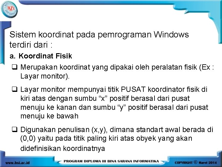 Sistem koordinat pada pemrograman Windows terdiri dari : a. Koordinat Fisik q Merupakan koordinat Sistem koordinat pada pemrograman Windows terdiri dari : a. Koordinat Fisik q Merupakan koordinat