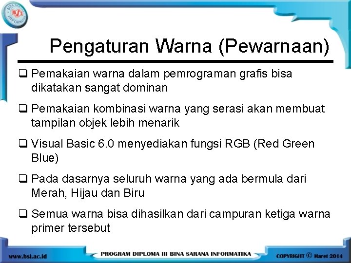 Pengaturan Warna (Pewarnaan) q Pemakaian warna dalam pemrograman grafis bisa dikatakan sangat dominan q Pengaturan Warna (Pewarnaan) q Pemakaian warna dalam pemrograman grafis bisa dikatakan sangat dominan q