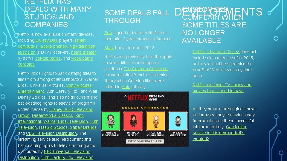 NETFLIX HAS DEALS WITH MANY STUDIOS AND COMPANIES Netflix is now available on many