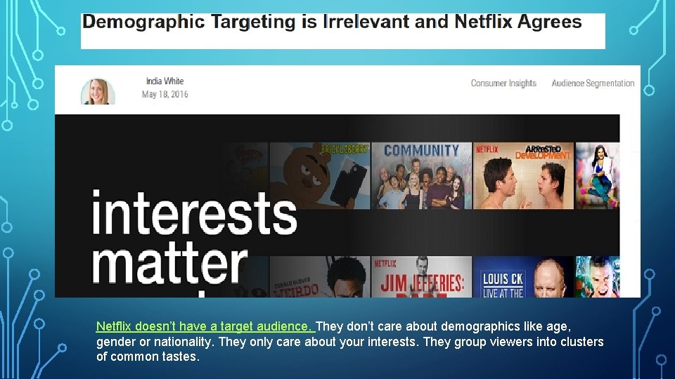 Netflix doesn’t have a target audience. They don’t care about demographics like age, gender