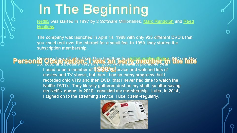 In The Beginning Netflix was started in 1997 by 2 Software Millionaires, Marc Randolph