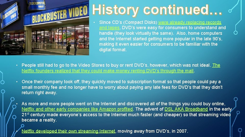 History continued… • Since CD’s (Compact Disks) were already replacing records and tapes, DVD’s