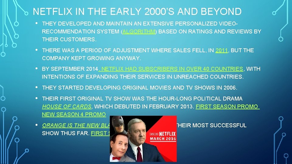 NETFLIX IN THE EARLY 2000’S AND BEYOND • THEY DEVELOPED AND MAINTAIN AN EXTENSIVE