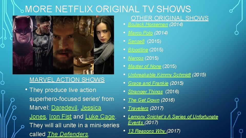 MORE NETFLIX ORIGINAL TV SHOWS MARVEL ACTION SHOWS • They produce live action •