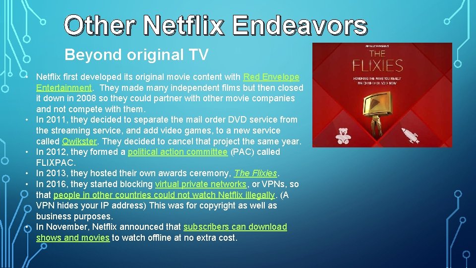 Other Netflix Endeavors Beyond original TV • Netflix first developed its original movie content