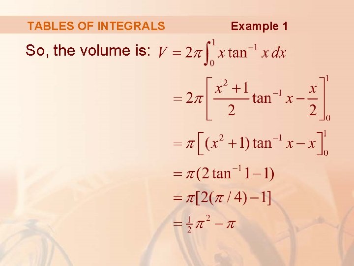 TABLES OF INTEGRALS So, the volume is: Example 1 