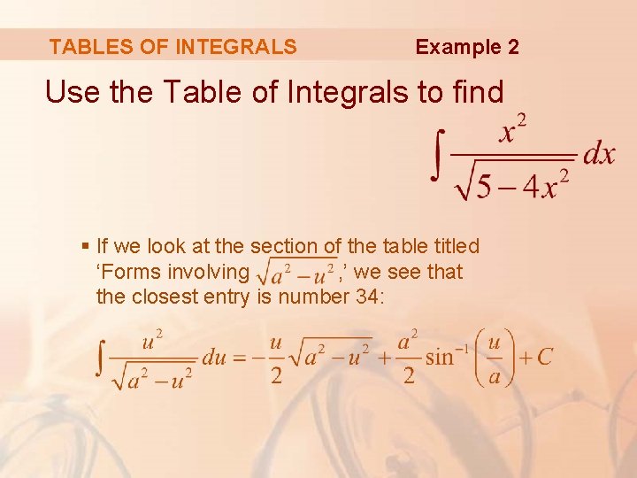 TABLES OF INTEGRALS Example 2 Use the Table of Integrals to find § If