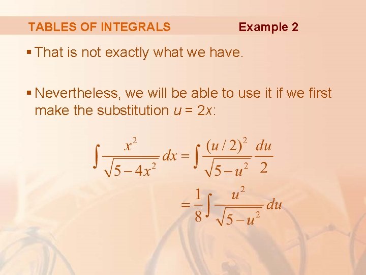 TABLES OF INTEGRALS Example 2 § That is not exactly what we have. §