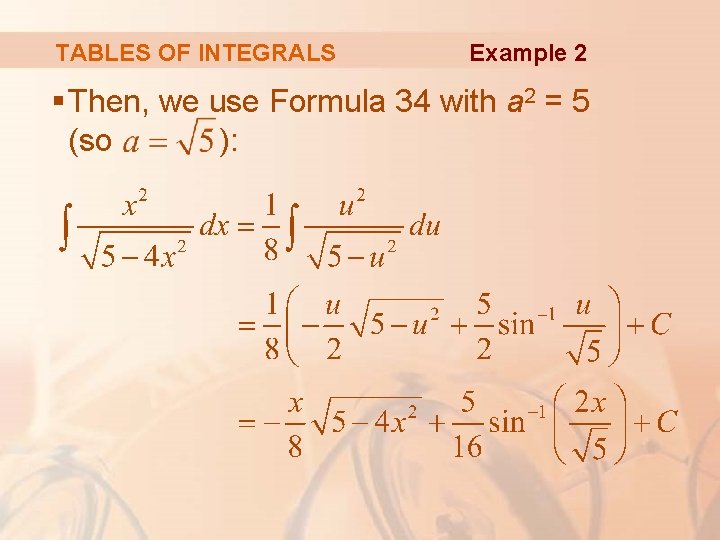 TABLES OF INTEGRALS Example 2 § Then, we use Formula 34 with a 2 TABLES OF INTEGRALS Example 2 § Then, we use Formula 34 with a 2