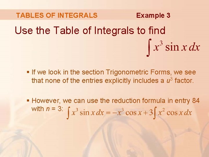 TABLES OF INTEGRALS Example 3 Use the Table of Integrals to find § If