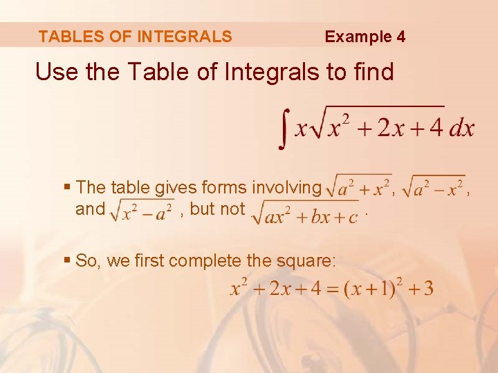 TABLES OF INTEGRALS Example 4 Use the Table of Integrals to find § The