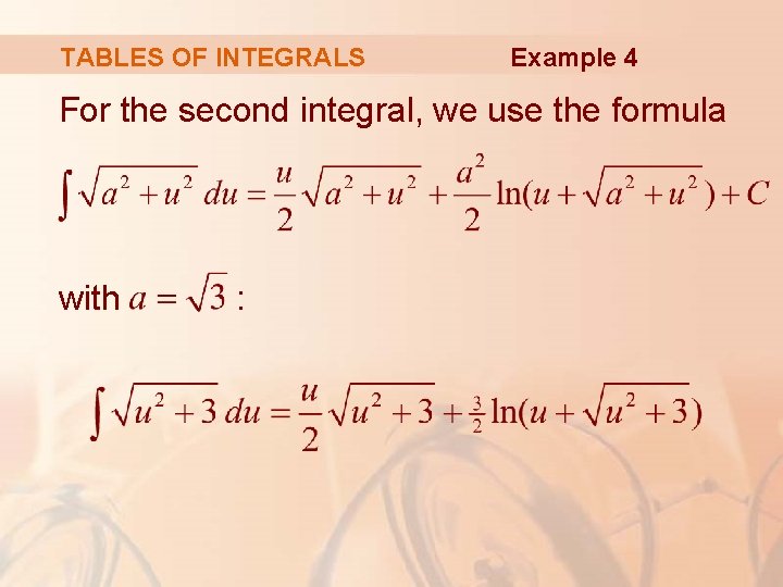 TABLES OF INTEGRALS Example 4 For the second integral, we use the formula with