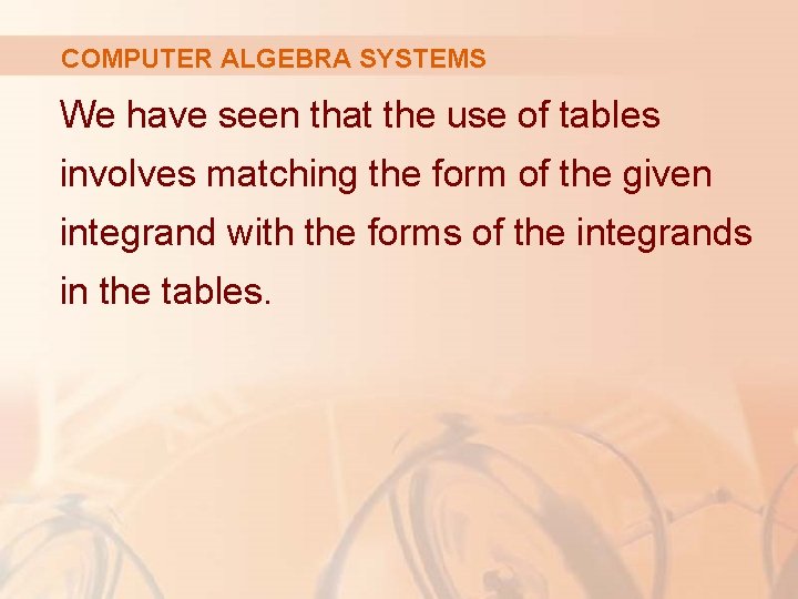 COMPUTER ALGEBRA SYSTEMS We have seen that the use of tables involves matching the